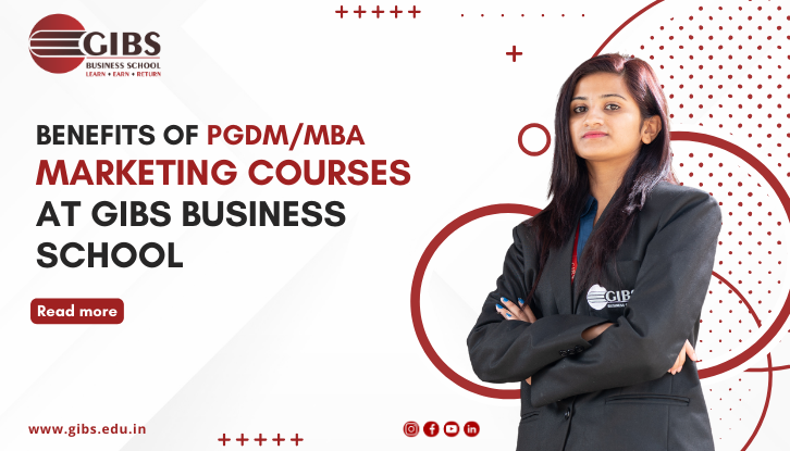 Discover the Benefits of PGDM/MBA Marketing Courses at GIBS Business School