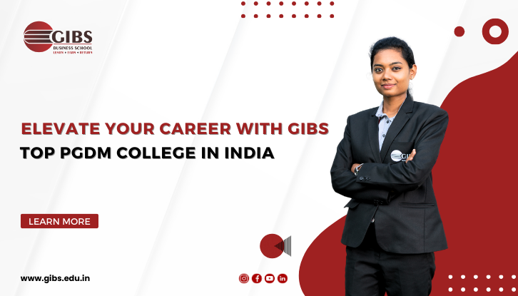 Best PGDM Colleges in India: GIBS Business School Bangalore's Unique Approach