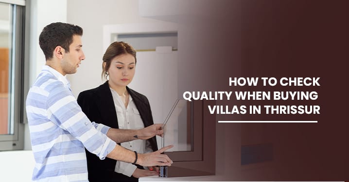 How to check quality when buying villas in Thrissur