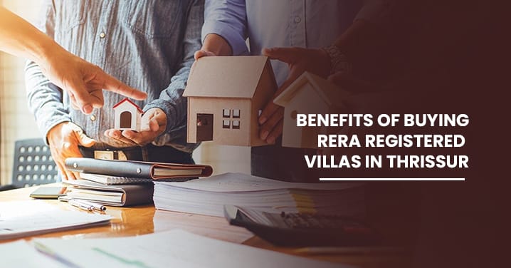 Benefits of Buying RERA Registered Villas in Thrissur