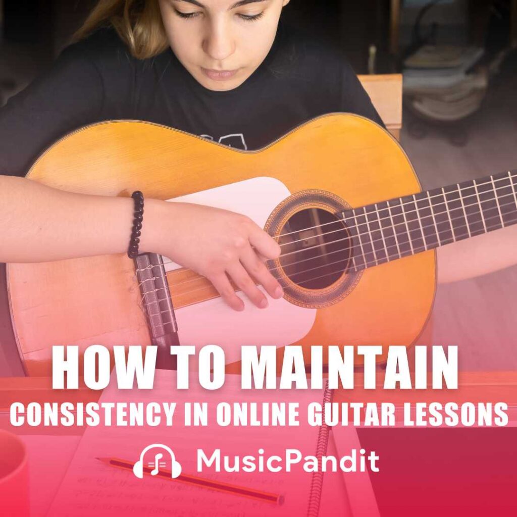 How to Maintain Consistency in Online Guitar Lessons