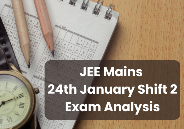 JEE Mains 24 January Shift 2 Exam Analysis LIVE UPDATES