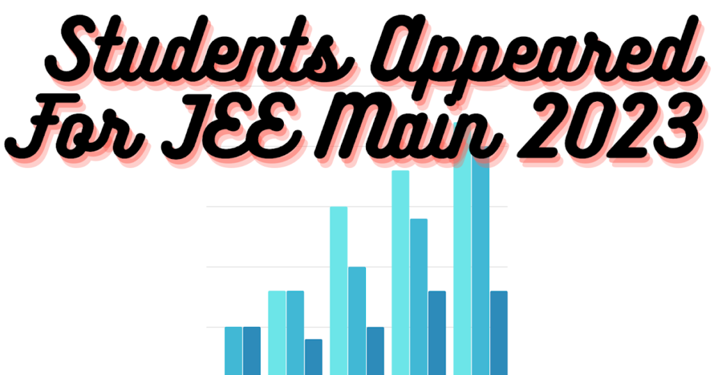 How Many Students Appeared For JEE Main 2023?