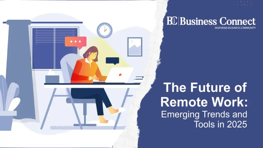 The Future Of Remote Work: Emerging Trends And Tools In 2025