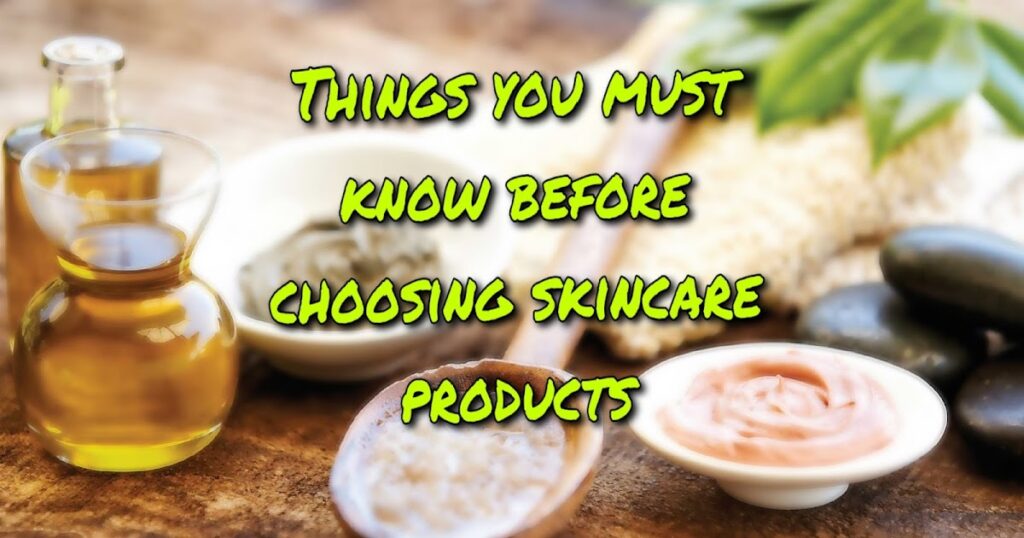 Things you must know before choosing Skincare Products