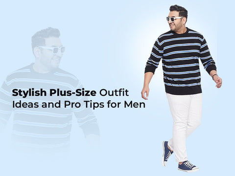 Stylish Plus-Size Outfit Ideas and Pro Tips for Men – bigbanana