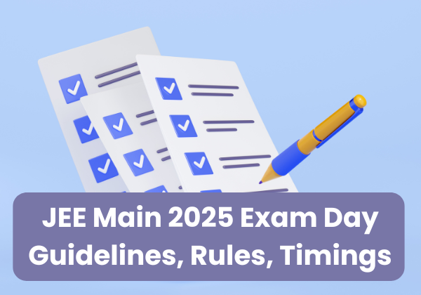 JEE Main 2025 Exam Day Guidelines, Rules & Timings