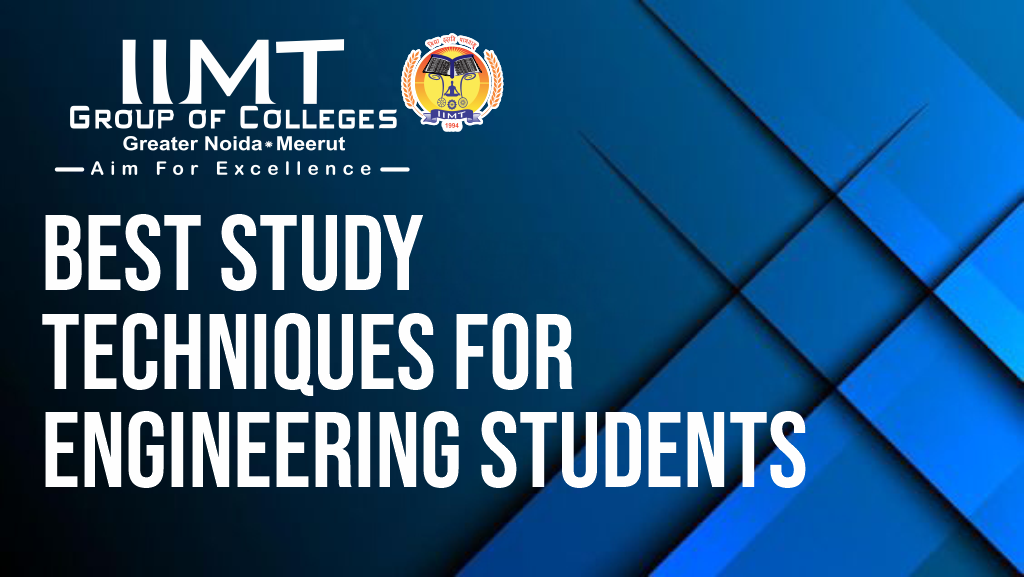 Best Study Techniques for Engineering Students – IIMT Group of Colleges