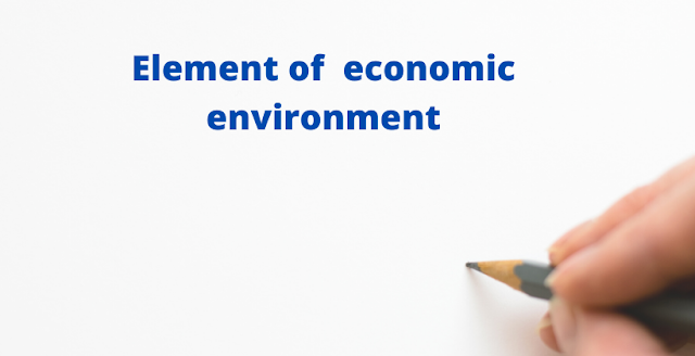 Economic Environment: Element, Components, importance