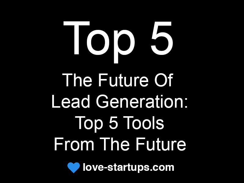 The Future Of Lead Generation: Top 5 Tools From The Future