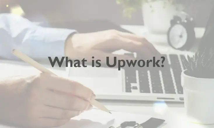 What is Upwork? A complete guide you need to know about how does Upwork Work