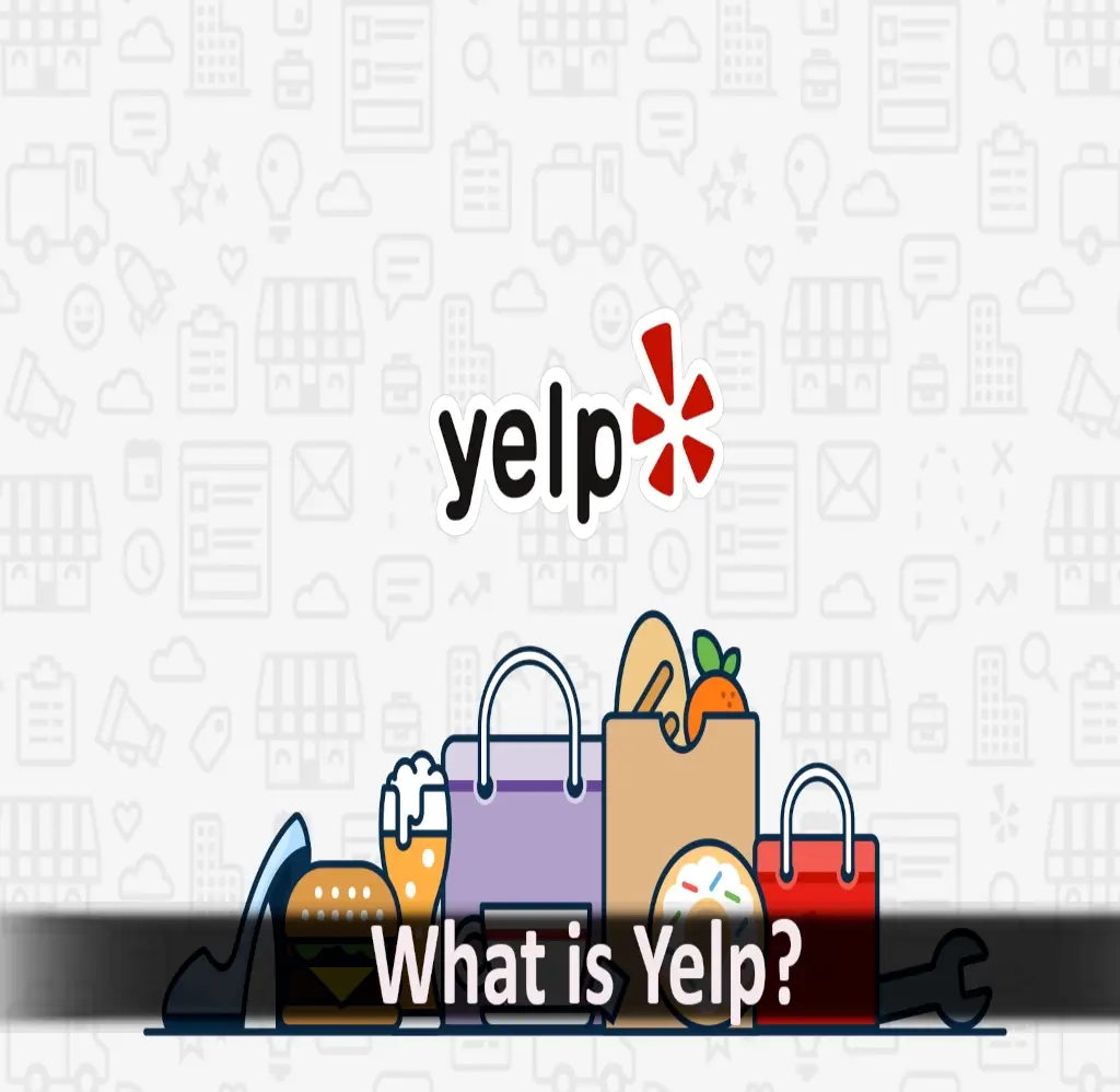 What is Yelp? A complete guide you need to know about how does Yelp work.