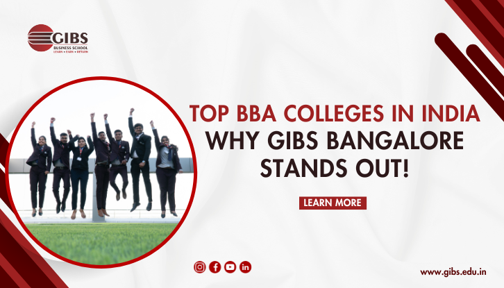 Navigating the Best BBA Colleges in India: A Closer Look at GIBS Business School Bangalore