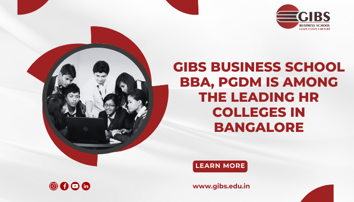 Why GIBS Business School BBA, PGDM is Among the Leading HR Colleges in Bangalore