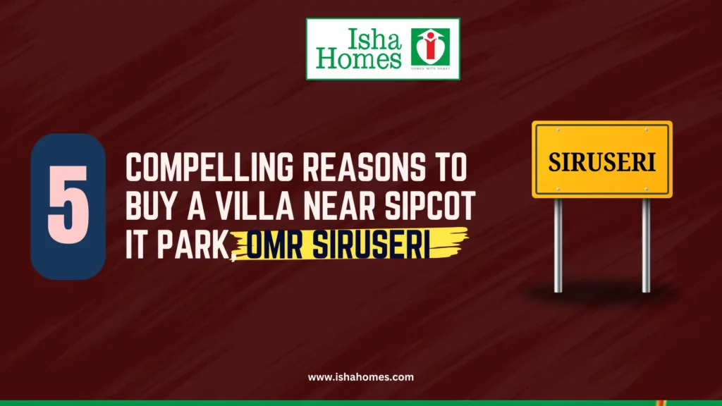 6 Compelling Reasons to Buy a Villa Near SIPCOT IT Park, OMR Siruseri