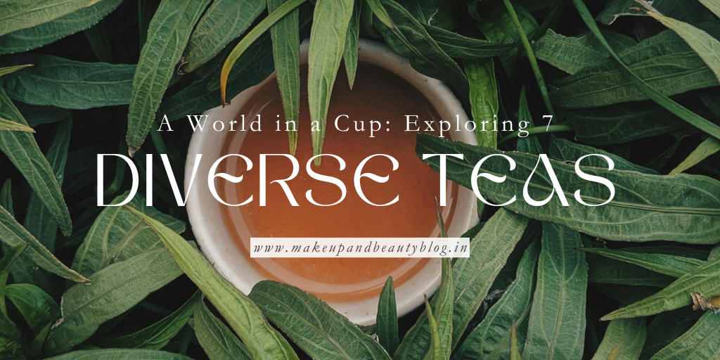 A World in a Cup: Exploring 7 Diverse Teas