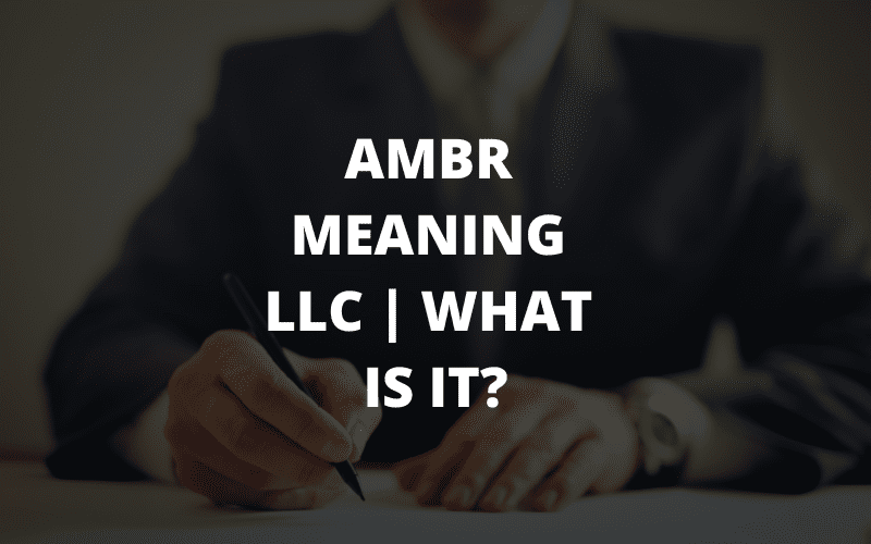 Ambr Meaning LLC | What Is It?