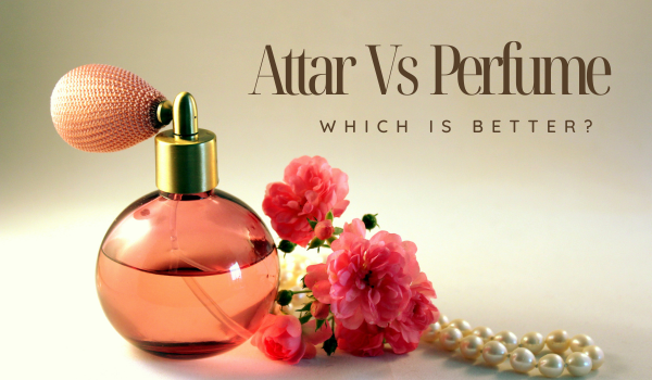 Are Attars Really Better Than Perfumes?