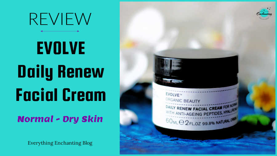 Image of evolve moisturizer with text overlay review of evolve organic beauty daily renew facial cream for normal to dry skin on everything enchanting blog