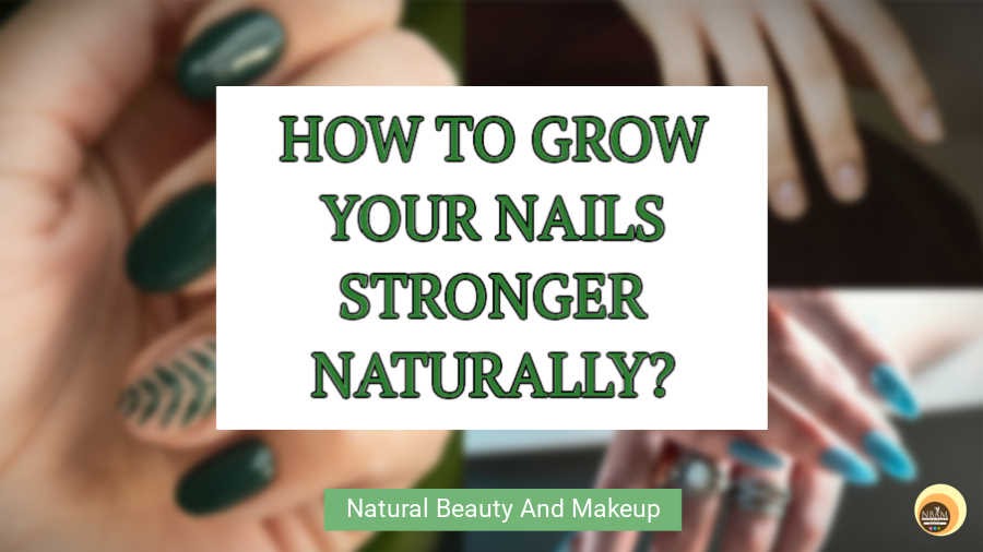 How To Grow Your Nails Stronger Naturally