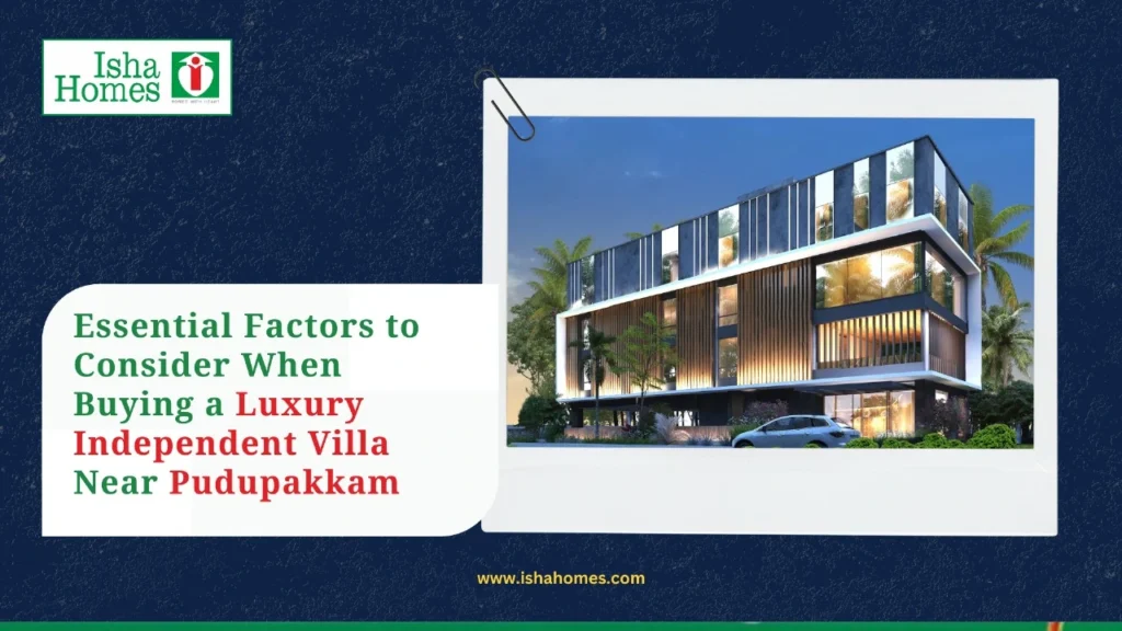 Essential Factors to Consider When Buying a Luxury Independent Villa Near Pudupakkam