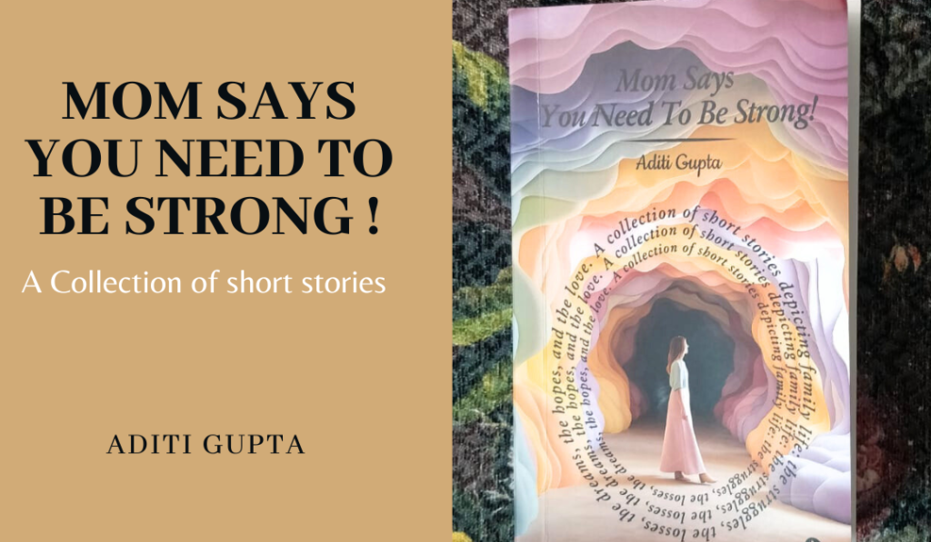 Mom Says You Need to be Strong by Aditi Gupta