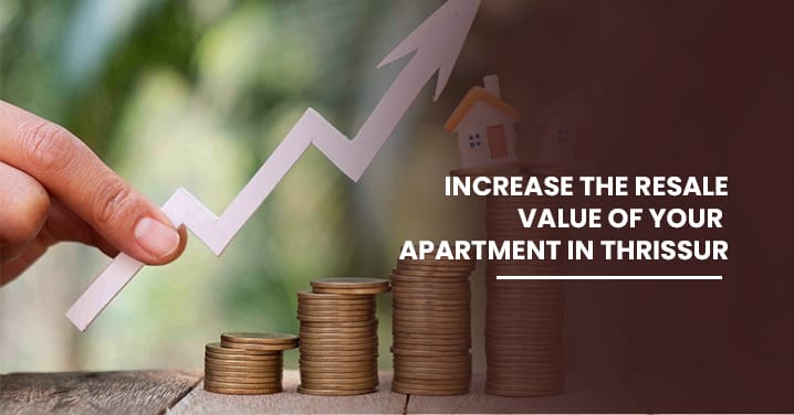 Increase the resale value of your apartment in Thrissur