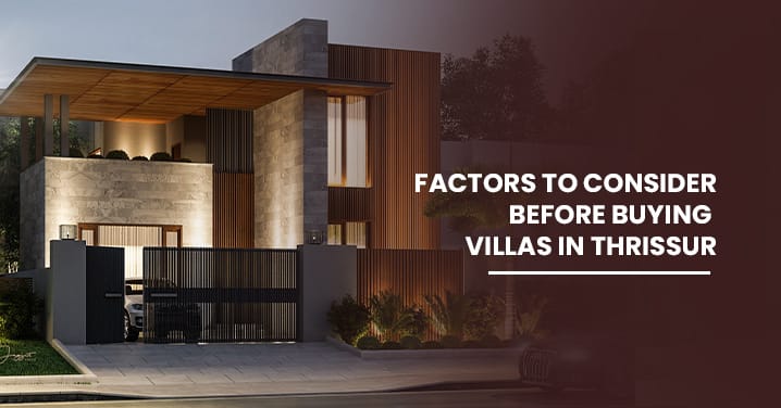 Factors To Consider Before Buying Villas In Thrissur