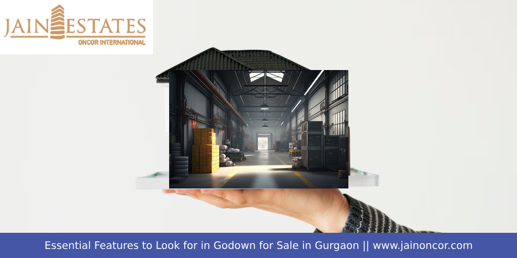 Essential Features to Look for in Godown for Sale in Gurgaon