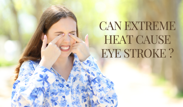 Heat Wave Triggers Increase in Eye Stroke Cases: Learn How to Stay Safe