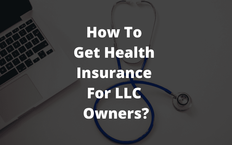 How To Get Health Insurance For LLC Owners?