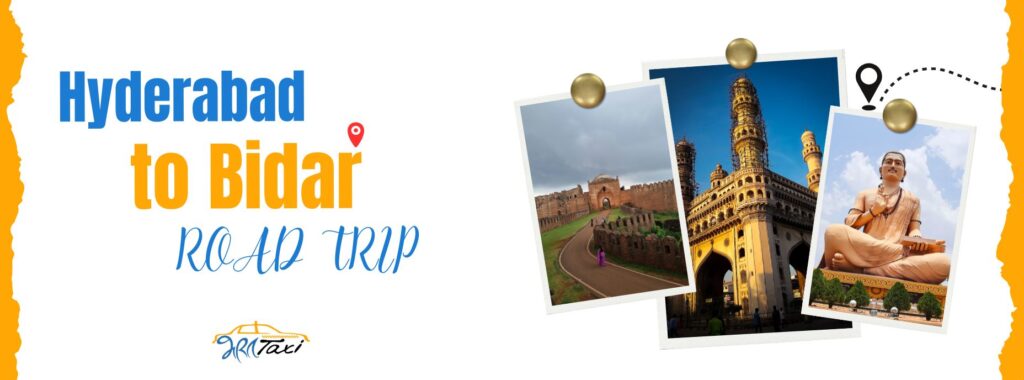 Hyderabad to Bidar Road Trip - Bharat Taxi Blog