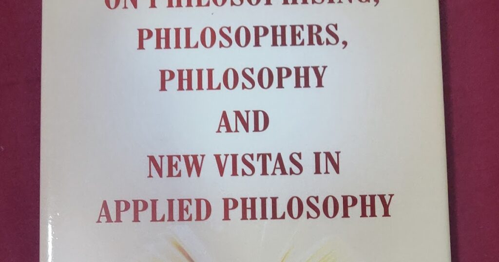 On Philosophising, Philosophers, Philosophy and New Vistas in Applied Philosophy, by Dr. Sharmila Jayant Virkar