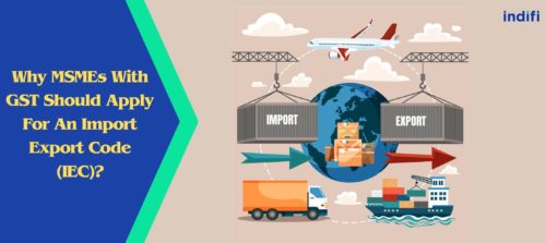 Why MSMEs With GST Should Apply For An Import Export Code (IEC)?