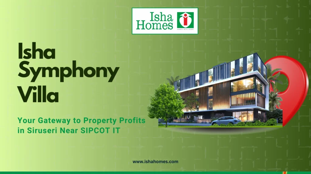 Isha Symphony Villa: Your Gateway to Property Profits in Siruseri Near SIPCOT IT