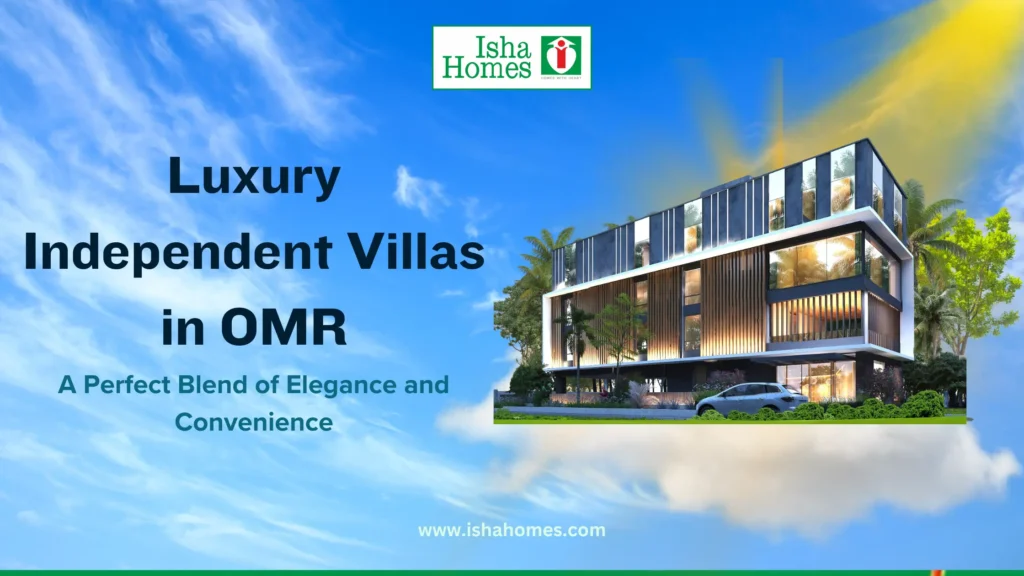 Luxury Independent Villas in OMR: A Perfect Blend of Elegance and Convenience