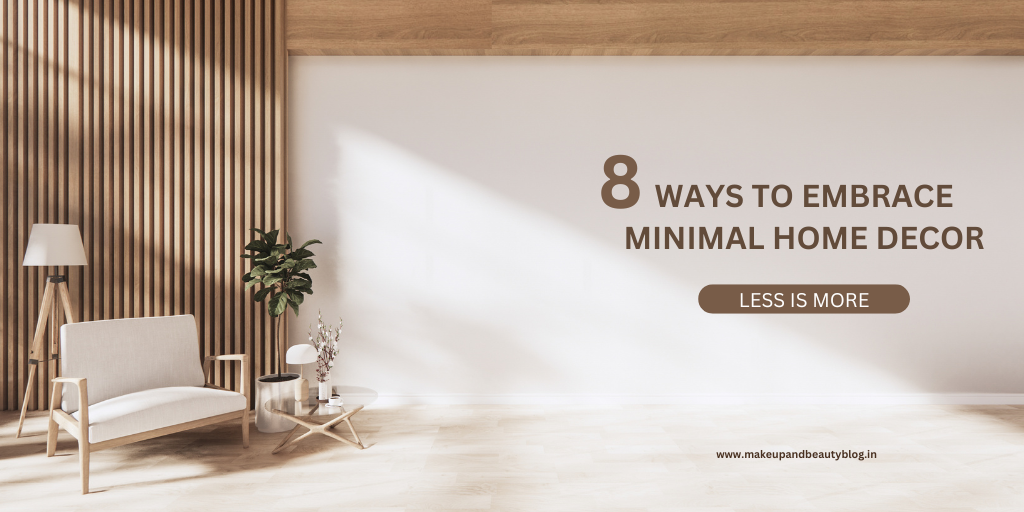 8 Ways to Embrace Minimal Home Decor: Less is More