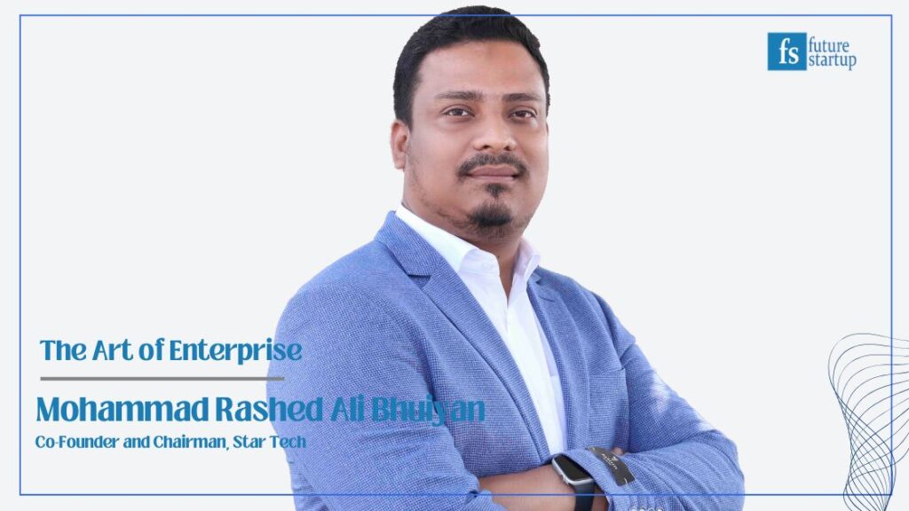 The Making of Star Tech: A Conversation with Mohammad Rashed Ali Bhuiyan, Chairman, Star Tech