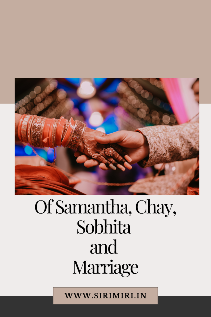 Of Samantha, Chay, Sobhita and Marriage