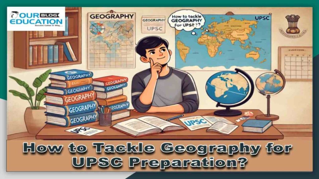 How to Tackle Geography for UPSC Preparation?