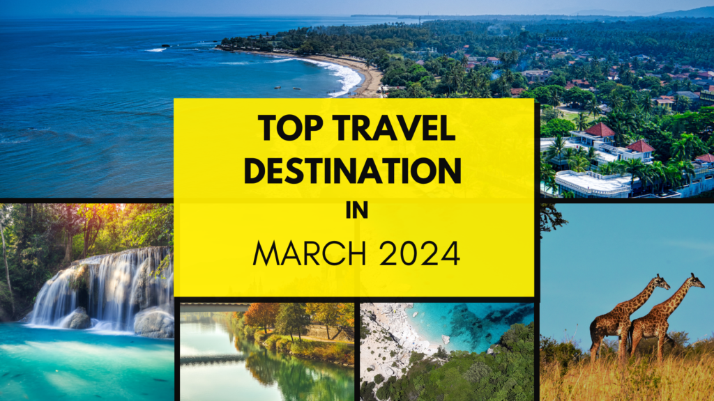 Discovering the Best Travel Destinations in March 2024