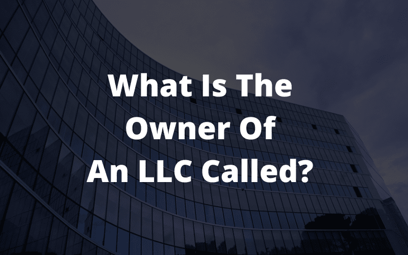 What Is The Owner Of An LLC Called?