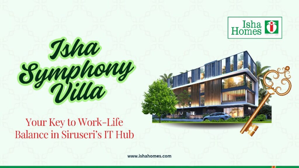 Isha Symphony Villas: Your Key to Work-Life Balance in Siruseri’s IT Hub