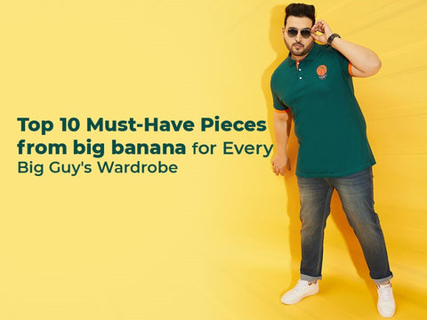 Top 10 Must-Have Pieces from bigbanana for Every Big Guy's Wardrobe