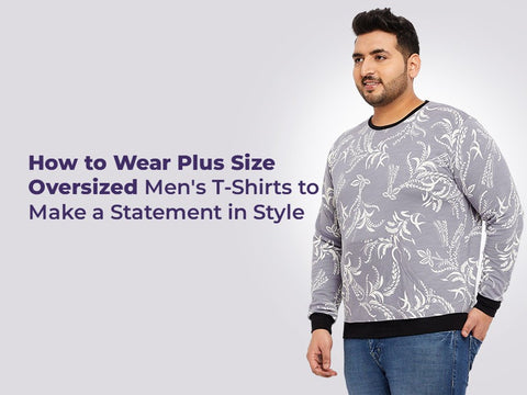 How to Wear Plus Size Oversized Men's T-Shirts to Make a Statement in – bigbanana