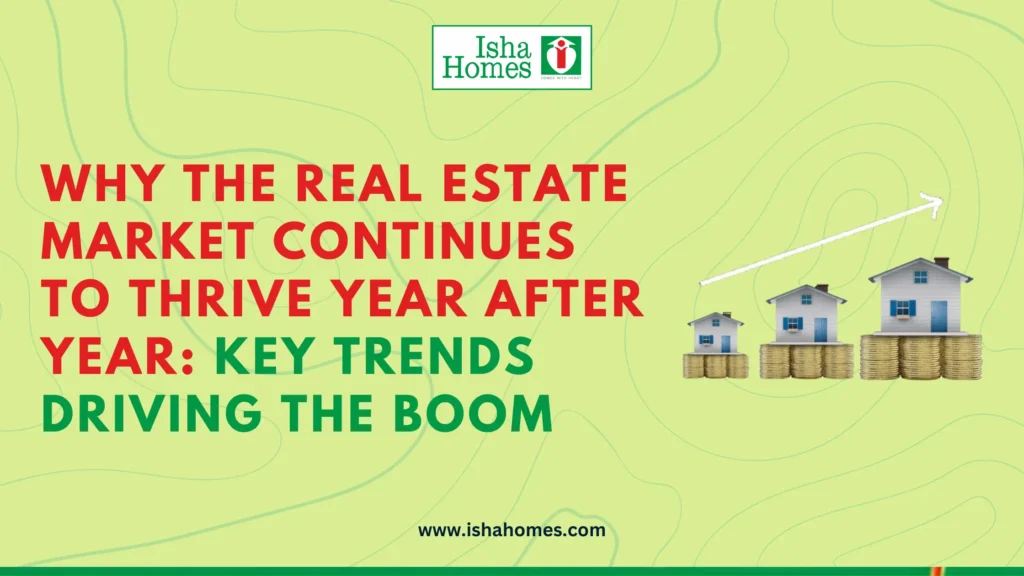 Why the Real Estate Market Continues to Thrive Year After Year: Key Trends Driving the Boom