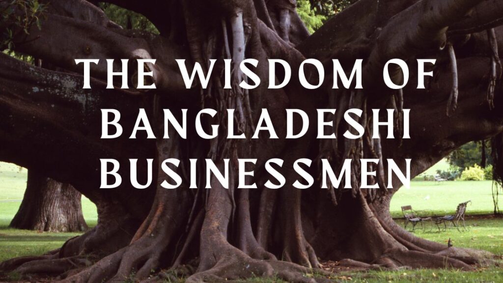 The Wisdom of Bangladeshi Businessmen