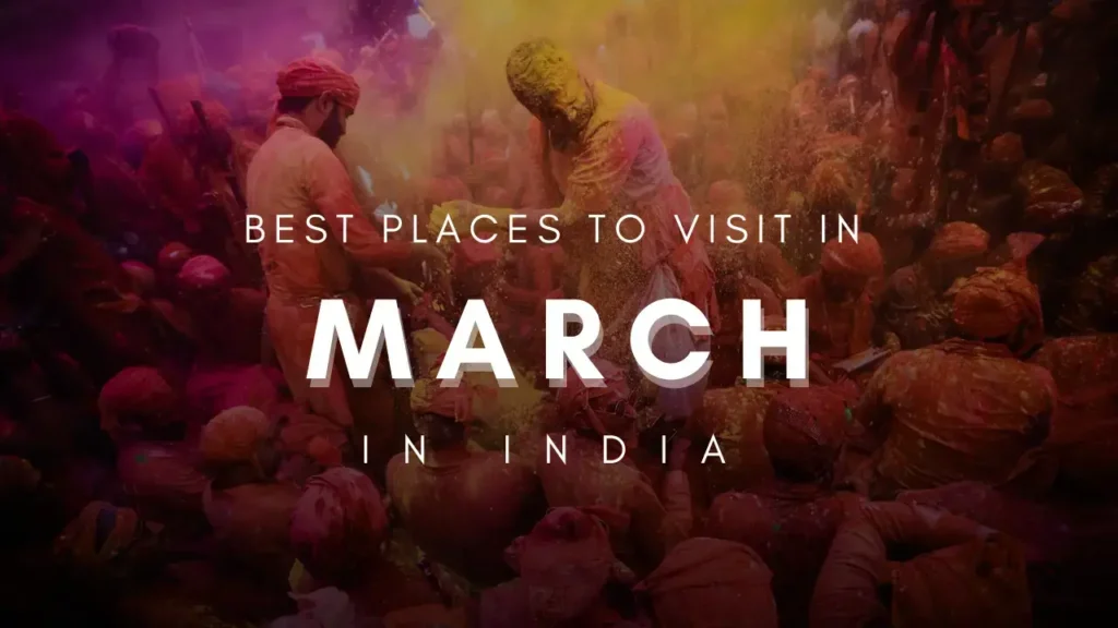 Best Places to Visit in March in India for Spring Break 2025