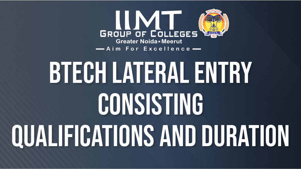 BTech Lateral Entry Consisting Qualifications and Duration – IIMT Group of Colleges