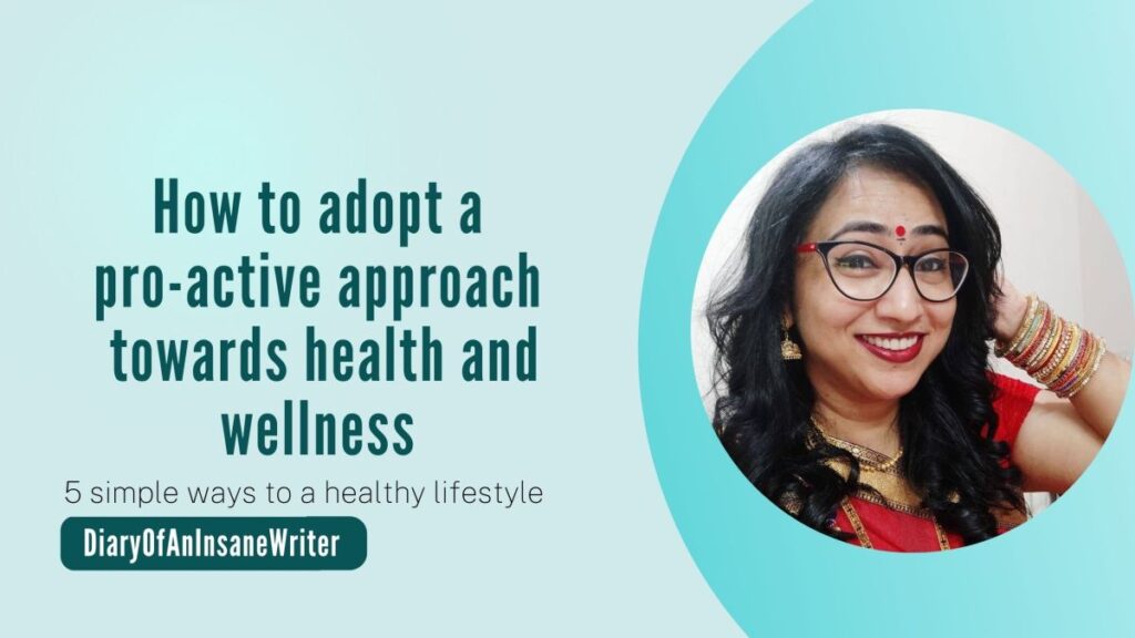 5 ways you can adopt a pro-active approach towards health and wellness – DiaryOfAnInsaneWriter